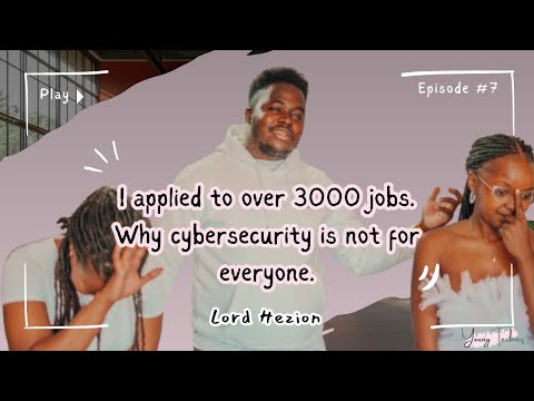I Applied to Over 3,000 Jobs: Why Cybersecurity Is Not for Everyone | LORD HEZION