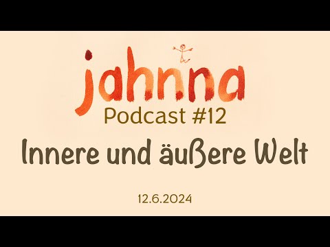 jahnna Podcast 12 - Innere und äußere Welt