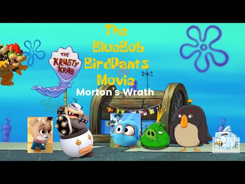 The Bluebob Birdpants Movie Part 6: Morton’s Wrath