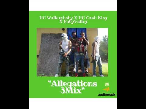 NG Walkupbaby X NG Ca$h Klay X Baby Valley - Allegations #3Mix