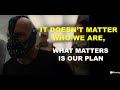 It Doesn T Matter Who We Are What Matters Is Our Plan L Bane L The Dark Knight Rises