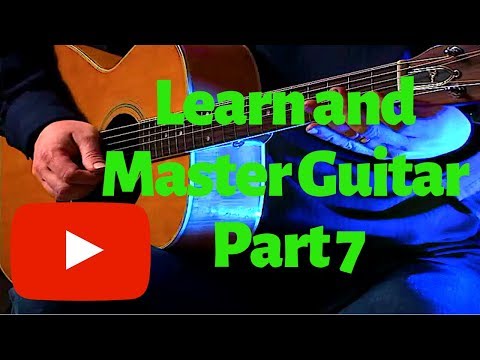 How to Learn and Master Playing Guitar - Lesson 7