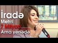 İradə Mehri Ama yenədə 10dan sonra İradə Mehri Ama yenədə 10dan sonra