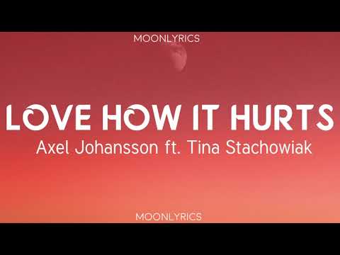 Axel Johansson ft. Tina Stachowiak - Love How It Hurts (Lyrics)