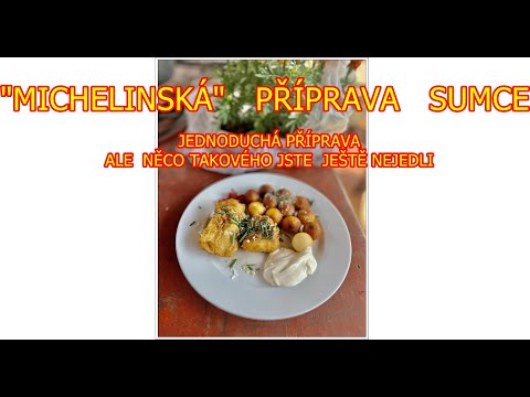 "Michelinská příprava sumce , potečou vám sliny .Nej příprava , co je u této ryby možná