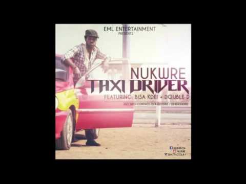 NUKWRE - TAXI DRIVER (ft Bisa Kdei & Double D)