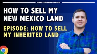 How to Sell My Land in New Mexico - Selling Inherited Land