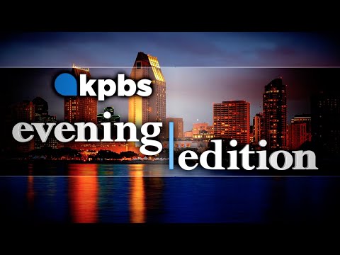 KPBS Evening Edition — Monday, May 9, 2022