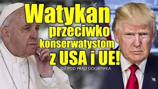 Watykan przeciwko konserwatystom z USA i UE! SERWIS INFORMACYJNY 2019.05.09