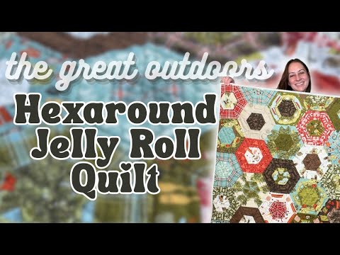 Great Outdoors Hexaround Jelly Roll Quilt | Project Walkthrough from Start to Finish