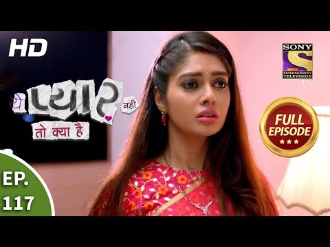 Yeh Pyaar Nahi Toh Kya Hai - Ep 117 - Full Episode - 28th August, 2018