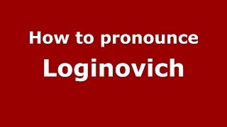 How to pronounce Loginovich