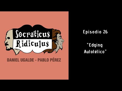 Socraticus Ridiculus Ep.26 - Edging Autotélico