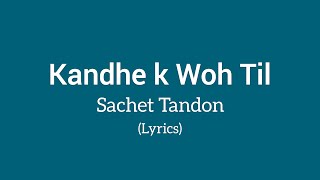 Kandhe Ka Woh Til Full song Lyrics / Sachet Tandon / Dream Lyrics