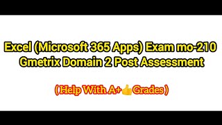 Excel (Microsoft 365 Apps) Exam mo-210 | Mos Gmetrix Domain 2 Post Assessment, Help In Domain 2, 3