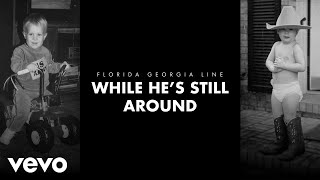 Florida Georgia Line - While He's Still Around (Lyric Video)
