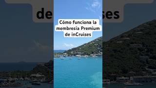 🛳️ Cómo funciona la membresía Premium de inCruises