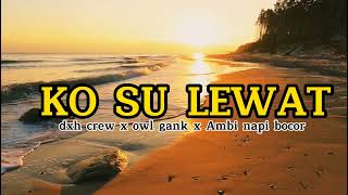 Download lagu KO SU LEWAT dxh crew x owl gank x M'ani napi bocor (offlcial audio video) mp3 Download lagu KO SU LEWAT dxh crew x owl gank x M'ani napi bocor (offlcial audio video) mp3