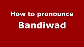 How to pronounce Bandiwad