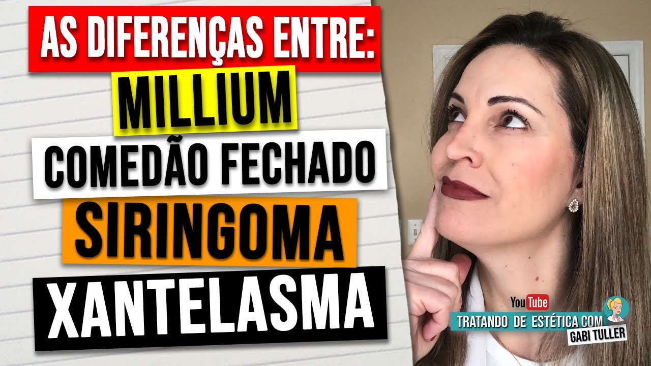 Diferença entre Millium, Comedão Fechado, Siringoma e Xantelasma. | Gabi Tuller