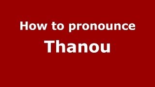 How to pronounce Thanou