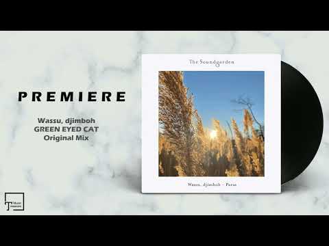 PREMIERE: Wassu, djimboh - Green Eyed Cat (Original Mix) [THE SOUNDGARDEN]