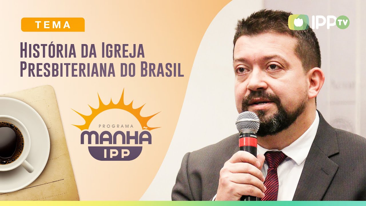 História da Igreja Presbiteriana do Brasil | Manhã IPP | Rev. Nilson Junior | IPP TV