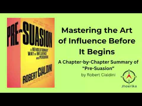 Mastering the Art of Influence Before It Begins: A Summary of "Pre-Suasion" by Robert Cialdini