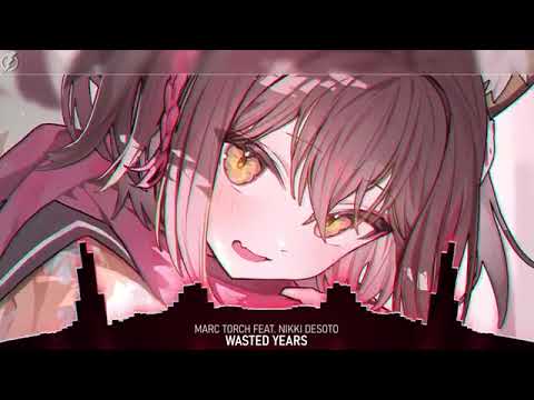 Nightcore - Wasted Years (Marc Torch feat. Nikki Desoto) - lyrics