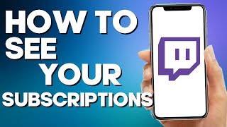 How to See Your Subscriptions on Twitch
