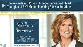 The Rewards and Risks of Independence with Mark Tibergien of BNY Mellon Pershing Advisor Solution