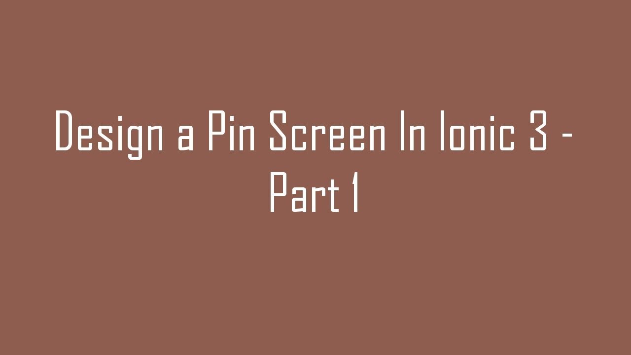 (#16) Design a Pin Screen In Ionic 3 - Part 1