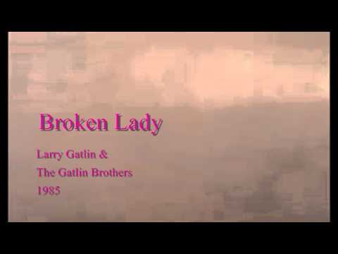 Broken Lady - Larry Gatlin & The Gatlin Brothers - 1975