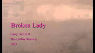 Broken Lady - Larry Gatlin &amp; The Gatlin Brothers - 1975