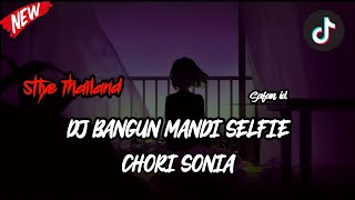 Download lagu DJ BANGUN TIDUR SELFIE x CHORI SONIA VIRAL TIK TOK - Stlye Thailand mp3