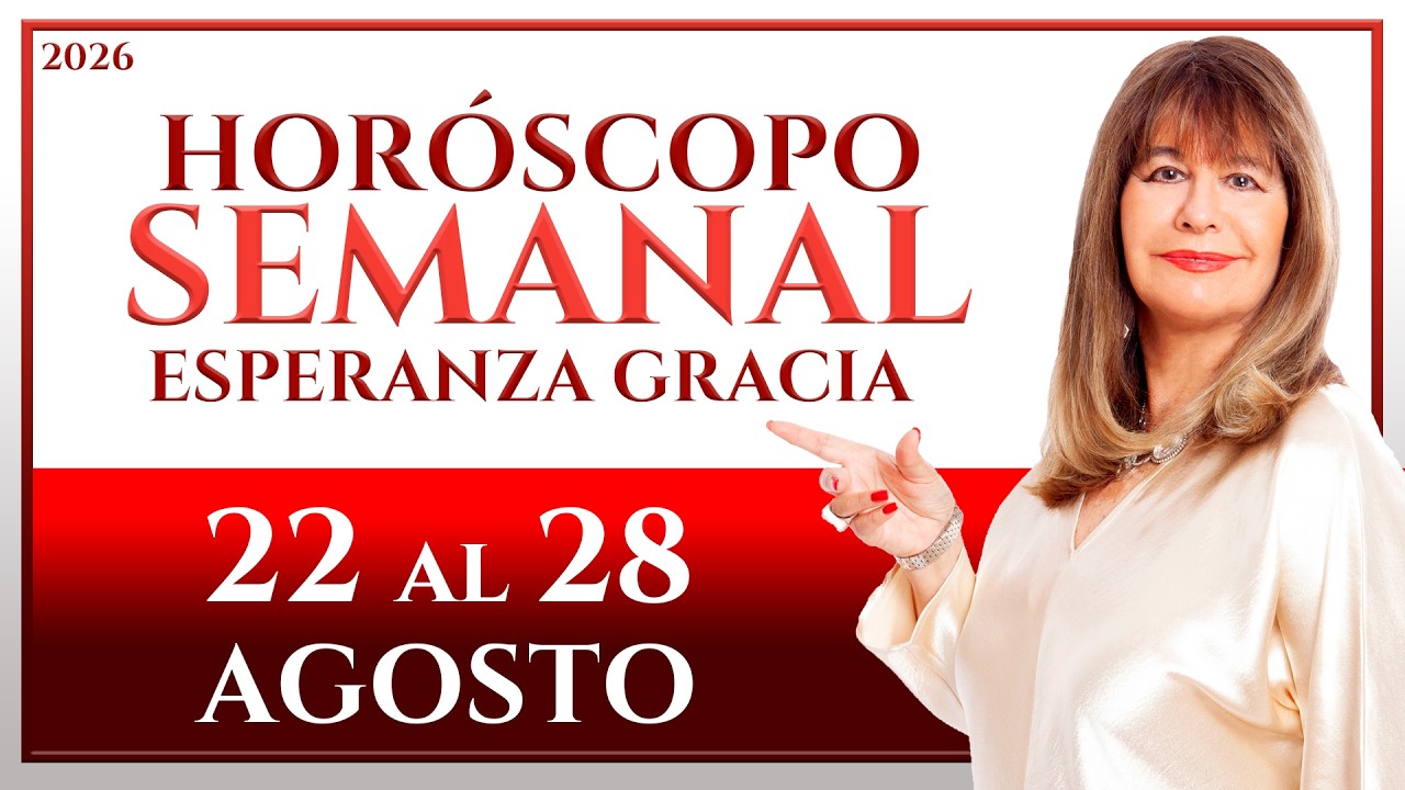 HORÓSCOPO DEL 22 AL 28 DE AGOSTO 2026 | ESPERANZA GRACIA