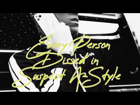 Every Person Dissed In Suspect A-Style