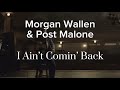 Morgan Wallen & Post Malone - I Ain’t Comin’ Back [Unofficial Music Video]