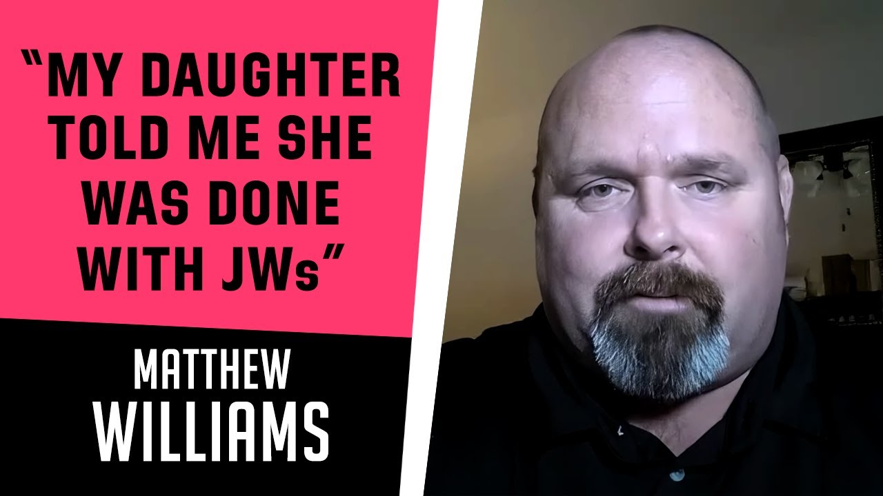 "My daughter told me she was done with Jehovah's Witnesses" - A conversation with Matthew Williams
