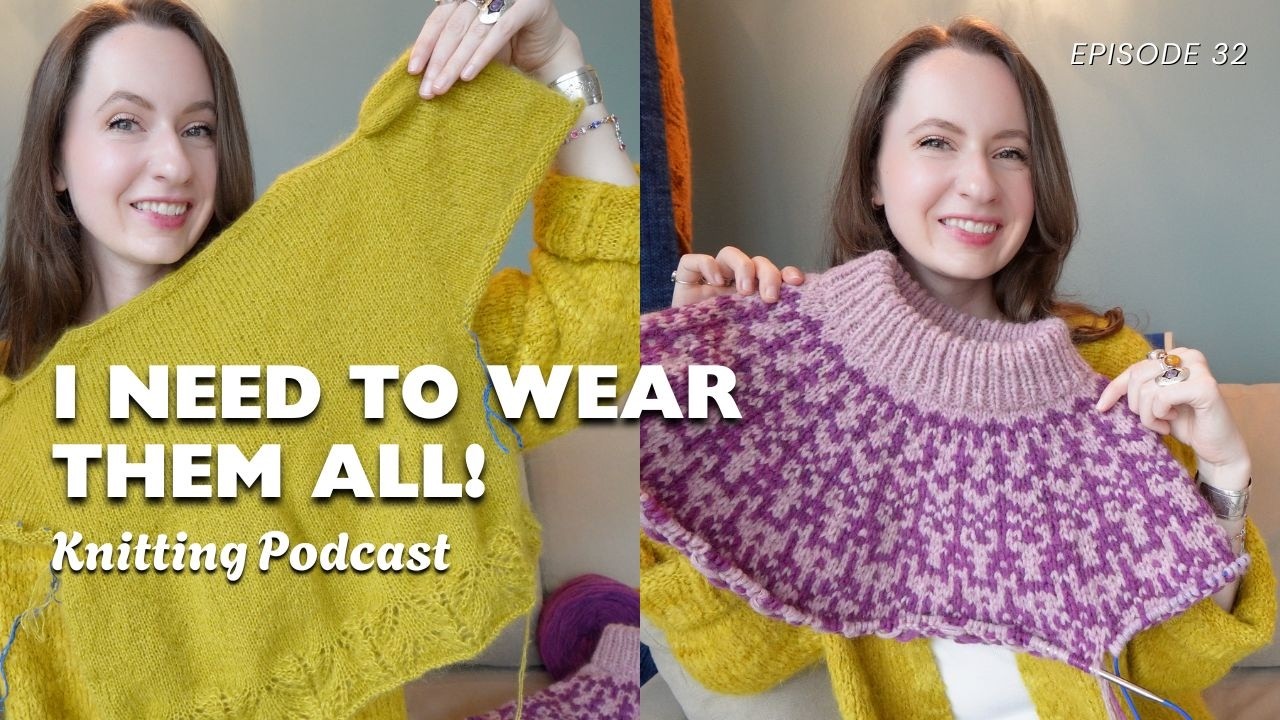 E32. These are some of my best knitting projects TO DATE! ~ Unspun, victorian era & summer knits!