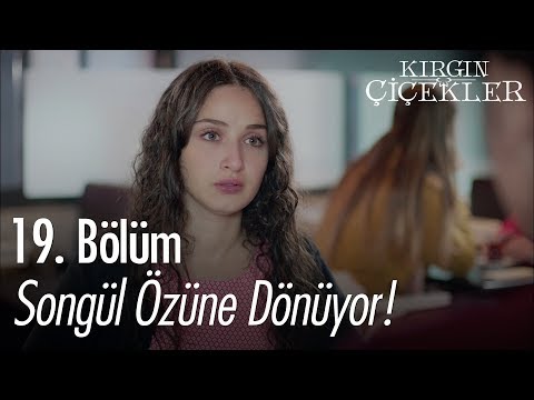 Songül özüne dönüyor! - Kırgın Çiçekler 19. Bölüm