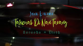 Download lagu TAKICUAH DI NAN TARANG - JHON KINAWA KARAOKE   LIRIK mp3