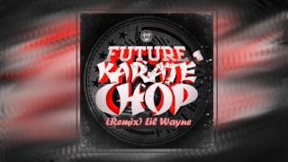 Future ft. Lil Wayne - Karate Chop (Remix)