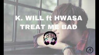 K.Will feat Hwa Sa - Treat Me Bad [8D Song] with Lyrics Video  ||  USE HEADPHONE
