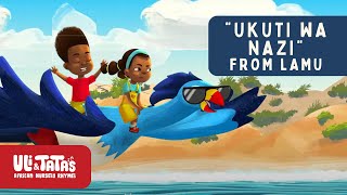 UKUTI WA NAZI from LAMU Full Episode 🥥🌴 | Swahili Kids Song | Uli & Tata's African Nursery Rhymes