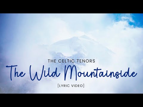 The Celtic Tenors - The Wild Mountainside [Lyric Video]