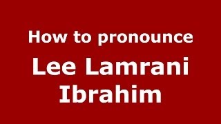 How to pronounce Lee Lamrani Ibrahim