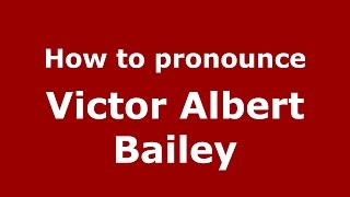 How to pronounce Victor Albert Bailey