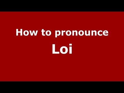 How to pronounce Loi