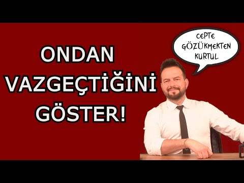 BİRİNDEN VAZGEÇTİĞİNİ NASIL GÖSTERİRSİN? CEPTE GÖZÜKMEKTEN KURTUL!